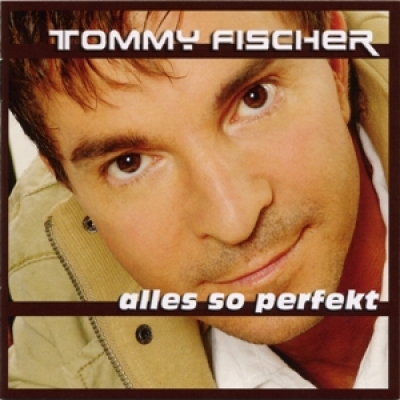 Tommy Fischer - Album/CD "Alles so perfekt"